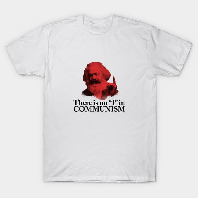 There is no "I" in Communism T-Shirt by Dead Philosophers in Heaven